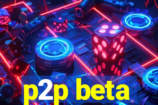 p2p beta